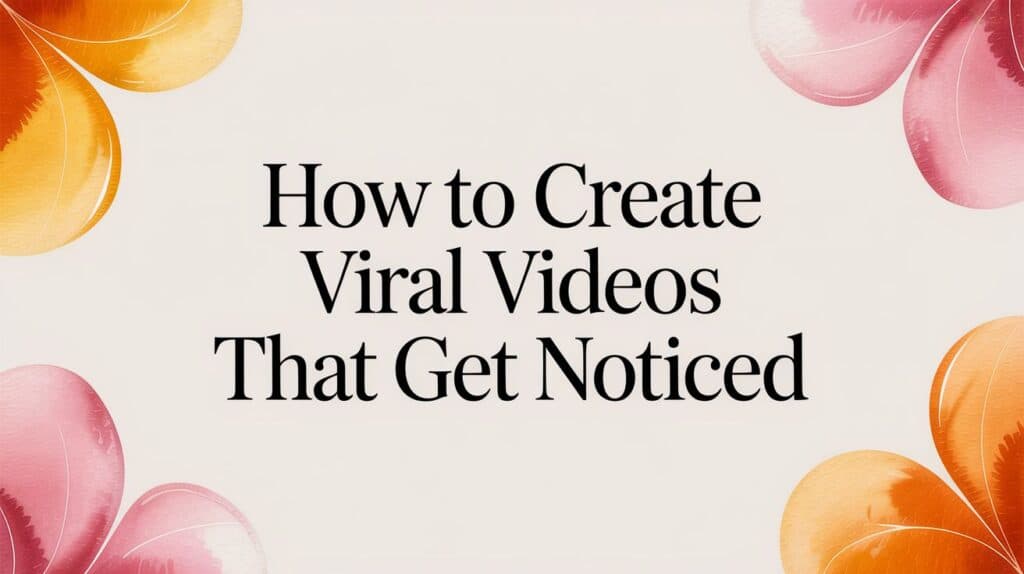 How to Create Viral Videos That Get Noticed