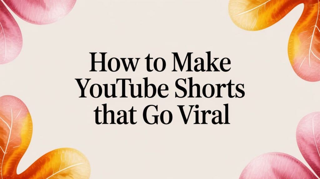 How to Make YouTube Shorts That Go Viral