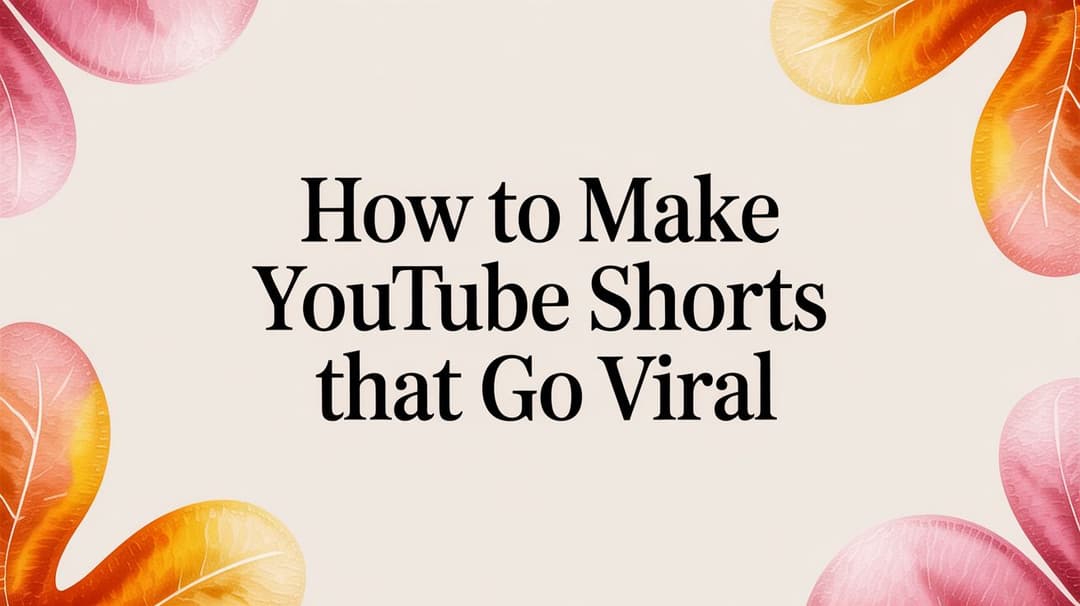 How to Make YouTube Shorts That Go Viral