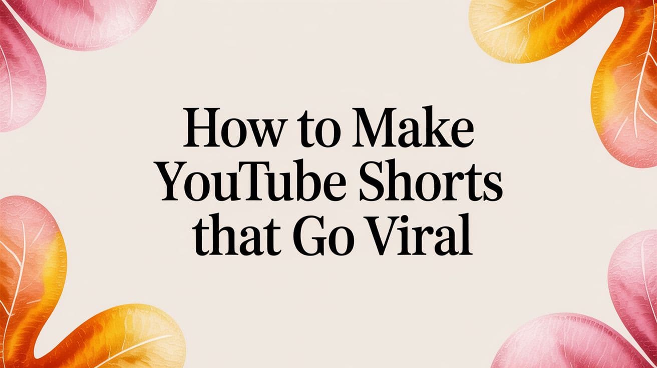 How to Make YouTube Shorts That Go Viral